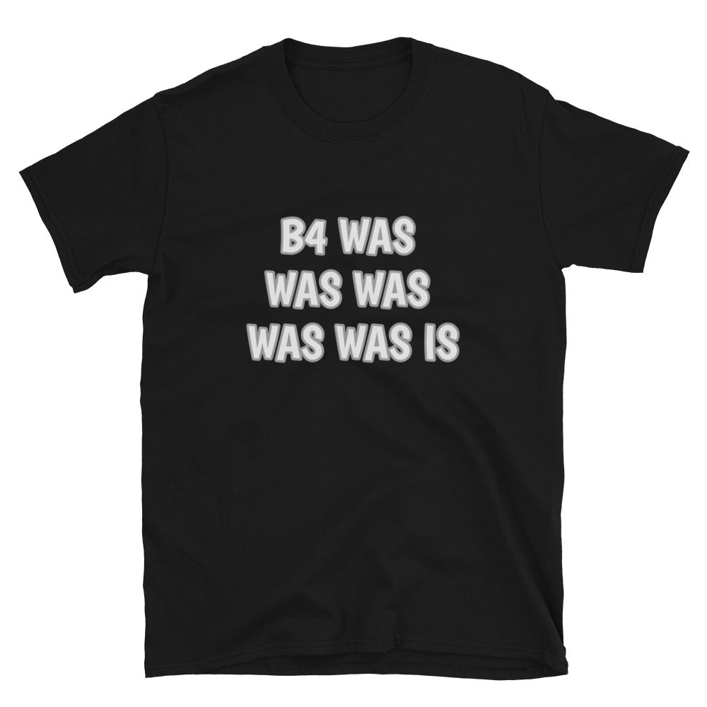 Word Nurd "B4 Was was was was was is " Short-Sleeve Unisex T-Shirt black front
