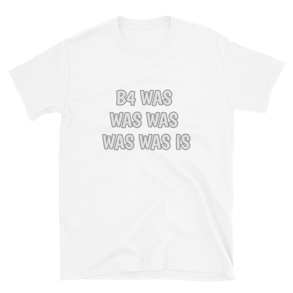 Word Nurd "B4 Was was was was was is " Short-Sleeve Unisex T-Shirt white  front