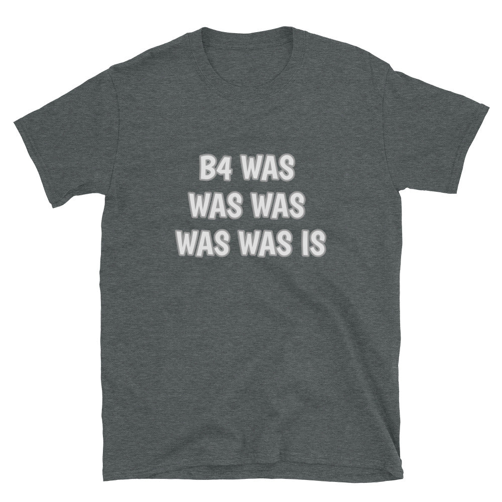 Word Nurd "B4 Was was was was was is " Short-Sleeve Unisex T-Shirt  front  grey front