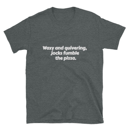 Word Nurd "Waxy and quivering, jocks fumble the pizza." Short-Sleeve Unisex T-Shirt