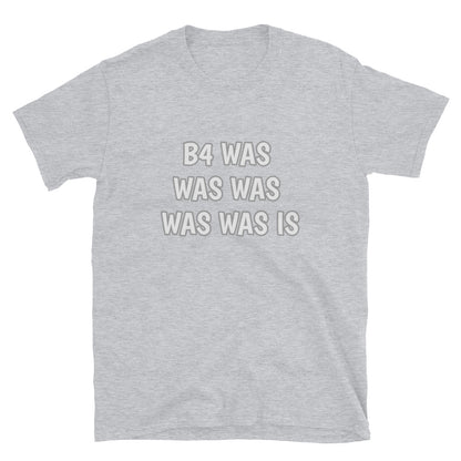 Word Nurd "B4 Was was was was was is " Short-Sleeve Unisex T-Shirt front  grey