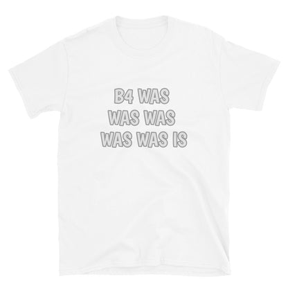 Word Nurd "B4 Was was was was was is " Short-Sleeve Unisex T-Shirt white  front 